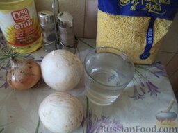 Пшенная каша с грибами: Продукты для этого рецепта перед вами.    Вскипятить чайник.