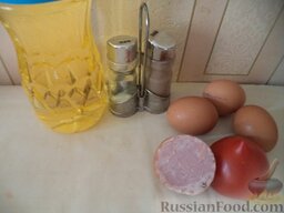 Омлет с ветчиной и помидорами: Продукты для омлета перед вами.